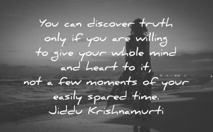 mindfulness quotes discover truth only willing give whole mind heart not few moments easily spared time jiddu krishnamurti wisdom