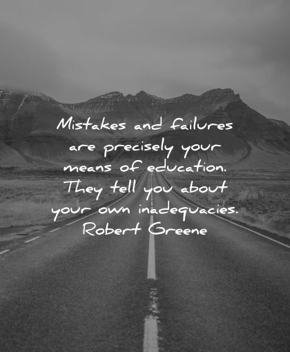 mistakes quotes failures precisely means education they tell you about your own inadequacies robert greene wisdom