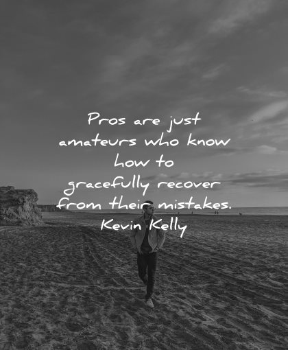 mistakes quotes pros just amateurs know how gracefully recover kevin kelly wisdom beach man