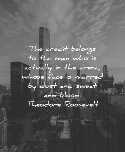 mistakes quotes credit belongs man who actually arena whose face marred dust sweat blood theodore roosevelt wisdom