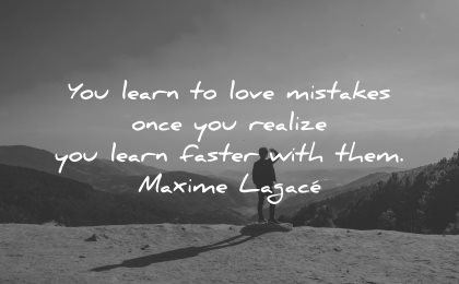 mistakes quotes learn love once realize faster with them maxime lagace wisdom nature