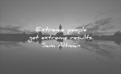 monday motivation quotes extreme people get results sam altman wisdom