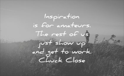 monday motivation quotes inspiration for amateurs the rest just show up get work chuck close wisdom