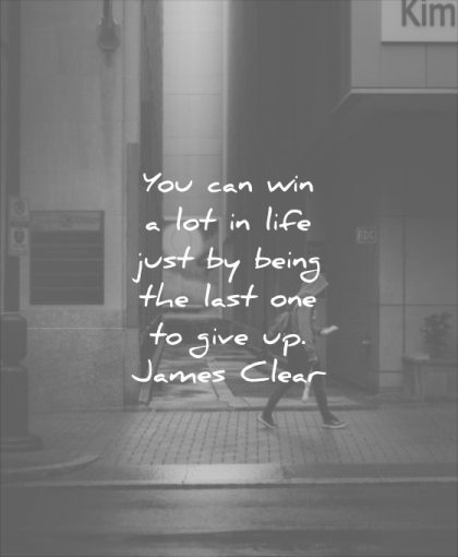 monday motivation quotes you can win lot life just being last one give james clear wisdom