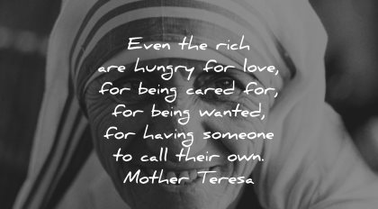mother teresa quotes even rich hunger love being cared wanted having someone call wisdom