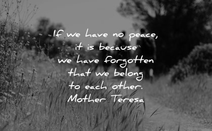 mother teresa quotes have peace because forgotten belong each other wisdom