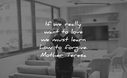 mother teresa quotes really want love must learn how forgive wisdom