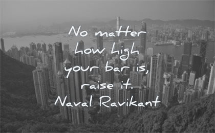 motivation quotes matter how high your bar raise naval ravikant wisdom hong kong city buildings