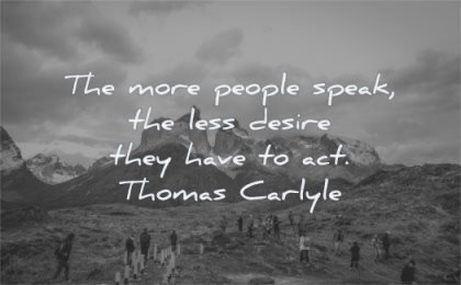 motivation quotes more people speak less desire they have act thomas carlyle wisdom nature