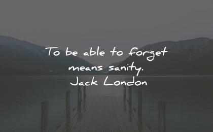 moving on quotes able forget means sanity jack london wisdom