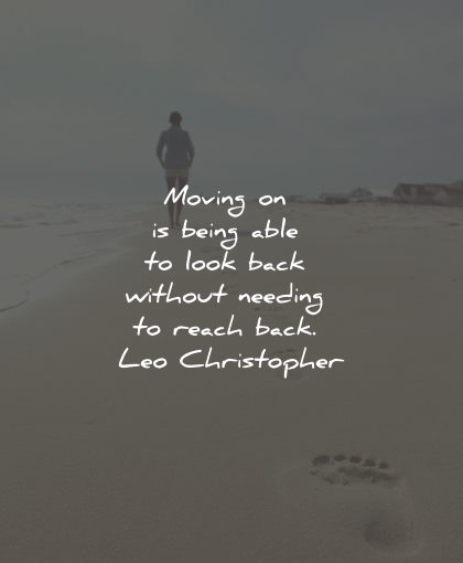 moving on quotes being able look back leo christopher wisdom