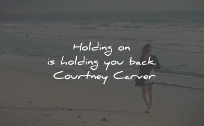 moving on quotes holding back courtney carver wisdom