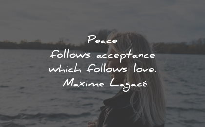 moving on quotes peace follows acceptance love maxime lagace wisdom