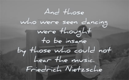music quotes those seen dancing thought insane could hear friedrich nietzsche wisdom piano man