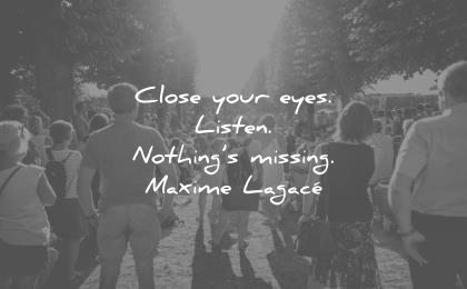 music quotes close your eyes listen nothing missing maxime lagace wisdom