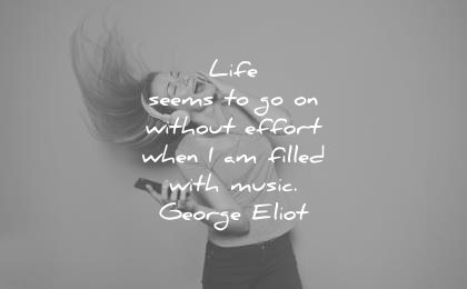 music quotes life seems without effort when am filled with george eliot wisdom