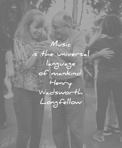 music quotes the universal language mankind henry wadsworth longfellow wisdom