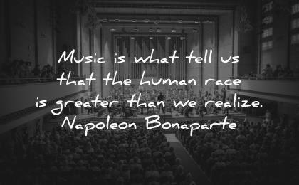 music quotes what tell that human race greater realize napoleon bonaparte wisdom show