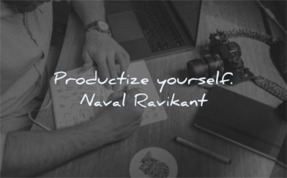 naval ravikant quotes productize yourself wisdom man writing computer camera