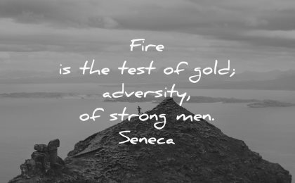 never give up quotes fire test gold adversity strong men seneca wisdom mountain man hiking