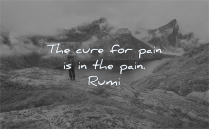 pain quotes cure pain rumi wisdom nature