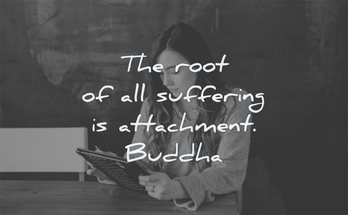 pain quotes root all suffering attachment buddha wisdom woman tablet