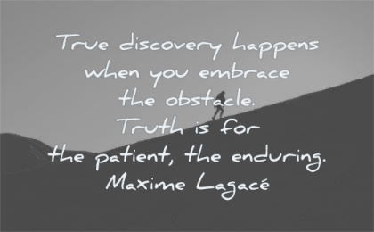 pain quotes true discovery happens embrace obstacle truth patient enduring maxime lagace wisdom silhouette mountain man