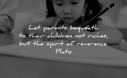 parenting quotes let parents bequeath their children riches spirit reverence plato wisdom girl writing