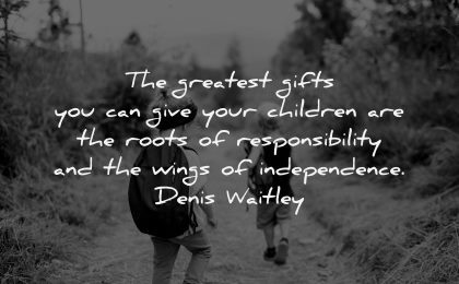 parenting quotes greatest gifts children roots responsibility wings independance denis waitley wisdom nature hiking