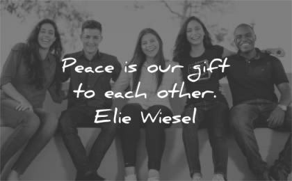 peace quotes our gift each other elie wiesel wisdom people friends smiling