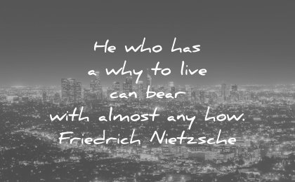 perseverance quotes he who has why live can bear with almost any how friedrich nietzsche wisdom