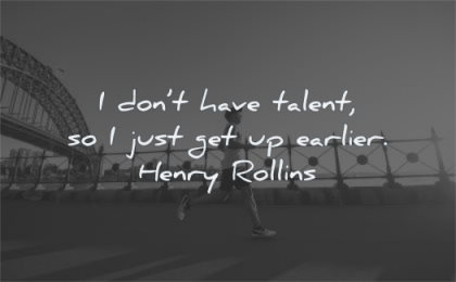 perseverance quotes dont have talent just earlier henry rollins wisdom jogging running