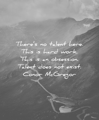 perseverance quotes there talent here this hard work this obsession does not exist conor mcgregor wisdom