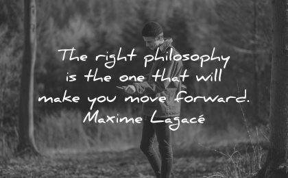 philosophy quotes right philosophy one make you move forward maxime lagace wisdom
