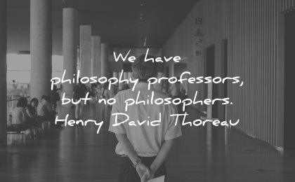 philosophy quotes have professors philosophers henry david thoreau wisdom