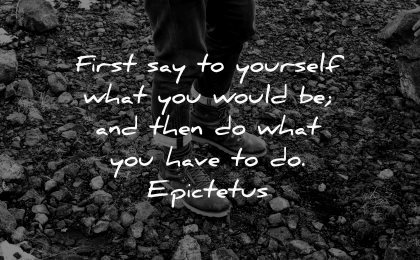 positive quotes first say yourself what you would then what have epictetus wisdom boots rocks