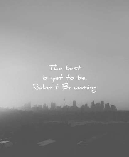 positive quotes best yet robert browning wisdom city