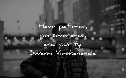 powerful quotes have patience perseverance purity swami vivekananda wisdom man