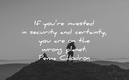 powerful quotes invested security certainty wrong planet pema chodron wisdom man silhouette nature