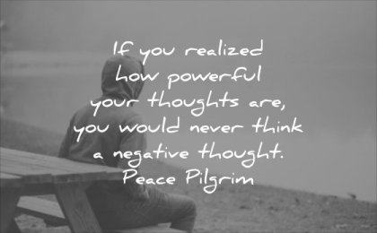 powerful quotes you realized how your thoughts are would never think negative thought peace pilgrim wisdom