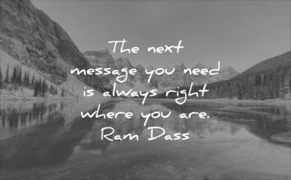 powerful quotes next message you need always right where are ram dass wisdom