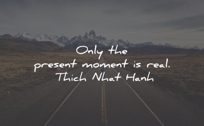 present moment quotes only real thich nhat hanh wisdom