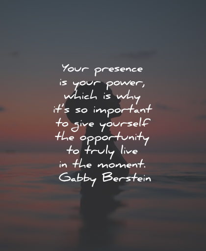 present moment quotes your power opportunity gabby berstein wisdom