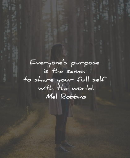 purpose quotes everyone same share full self mel robbins wisdom