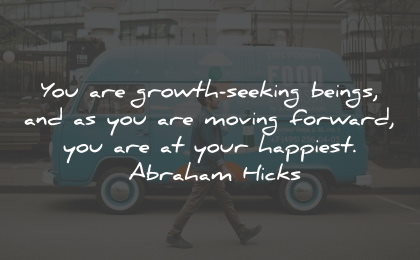 purpose quotes growth seeking being happiest abraham hicks wisdom