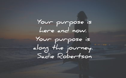 purpose quotes here now journey sadie robertson wisdom