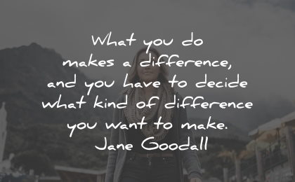 purpose quotes makes difference decide make jane goodall wisdom