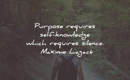 purpose quotes requires self knowledge silence maxime lagace wisdom