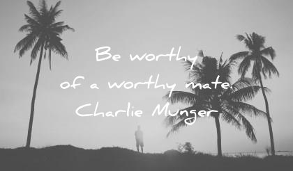 quote of the day love june be worth of a worthy mate charlie munger wisdom quotes
