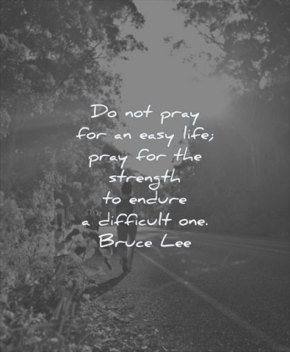 quotes about being strong pray for easy life strength to difficult one bruce lee wisdom road nature trees walking